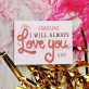 Always love you - Belgische Pralinen