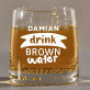 Brown water - Whiskyglas