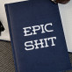 Epic Shit - Notizbuch A5 mit Aufdruck