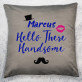 Hello handsome - Kissen