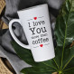 I Love You More Than Coffee - Tasse