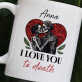 I love you to death - Personalisierte Tasse