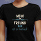 Mein freund ist so hübsch - Schwarzes T-Shirt für Damen