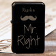 Mr Right - Feuerzeug mit Gravur