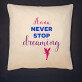 Never stop dreaming - Kissen
