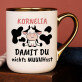 Damit du nichts muuuhsst - Ein Becher mit Goldrand