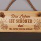Das leben ist schöner - Holzschild
