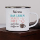 Leben nach dem Kaffee - emaillierter Becher