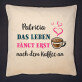 Leben nach Kaffee - Kissen